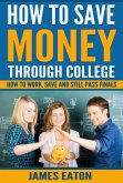How To Save Money Through College (eBook, ePUB) How To Save Money Through College (eBook, ePUB)