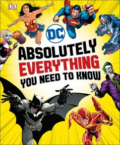 DC Comics Absolutely Everything You Need To Know - Marsham, Liz; Scott, Melanie; Walker, Landry