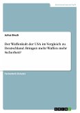 Der Waffenkult der USA im Vergleich zu Deutschland. Bringen mehr Waffen mehr Sicherheit?