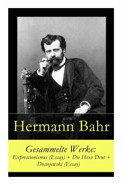 Gesammelte Werke: Expressionismus (Essay) + Die Hexe Drut + Dostojewski (Essay) - Bahr, Hermann