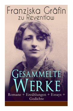 Gesammelte Werke: Romane + Erzählungen + Essays + Gedichte: Briefe, Ellen Olestjerne, Von Paul zu Pedro, Herrn Dames Aufzeichnungen, Der - Reventlow, Franziska Grafin Zu