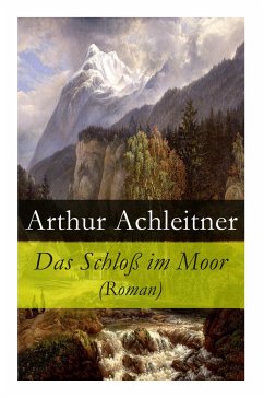 Das Schloß im Moor (Roman) - Achleitner, Arthur