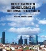 Denetlenemeyen Sehirciligimiz ve Toplumsal Beklentiler