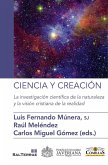 Ciencia y creación : la investigación científica de la naturaleza y la visión cristiana de la realidad