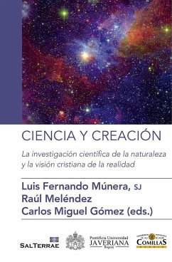 Ciencia y creación : la investigación científica de la naturaleza y la visión cristiana de la realidad - Miguel Gómez, Carlos; Múnera, Luis Fernando; Meléndez, Raúl; Gómez, Carlos Miguel