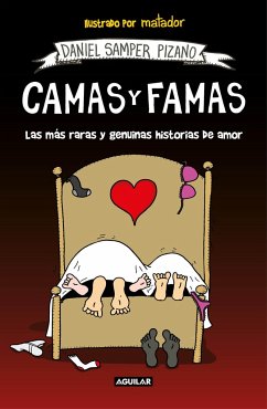 Camas Y Famas: Las Más Raras Y Genuinas Historias de Amor / Who You Lie in Bed With. the Rarest and Most Genuine Love Stories - Samper Pizano, Daniel