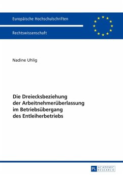 Die Dreiecksbeziehung der Arbeitnehmerueberlassung im Betriebsuebergang des Entleiherbetriebs (eBook, PDF) - Uhlig, Nadine