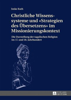 Christliche Wissenssysteme und Strategien des Uebersetzens im Missionierungskontext (eBook, ePUB) - Imke Rath, Rath