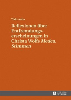 Reflexionen ueber Entfremdungserscheinungen in Christa Wolfs Medea. Stimmen (eBook, PDF) - Aydin, Yildiz