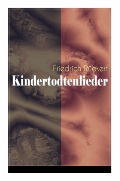 Kindertodtenlieder: Ergreifendste Trauergedichte der deutschen Sprache - Ruckert, Friedrich