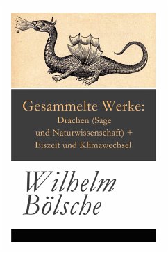 Gesammelte Werke: Drachen (Sage und Naturwissenschaft) + Eiszeit und Klimawechsel - Bolsche, Wilhelm
