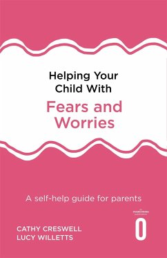Helping Your Child with Fears and Worries 2nd Edition - Creswell, Cathy; Willetts, Lucy