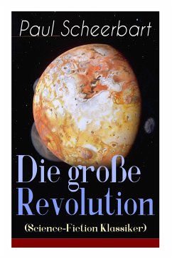 Die große Revolution (Science-Fiction Klassiker): Ein Mondroman - Scheerbart, Paul