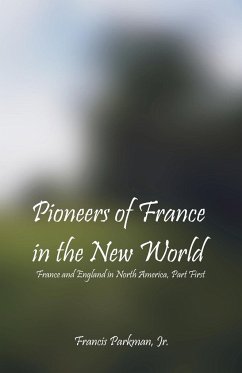 Pioneers Of France In The New World - Parkman, Jr. Francis