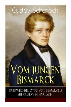 Vom jungen Bismarck - Briefwechsel Otto von Bismarcks mit Gustav Scharlach - Scharlach, Gustav