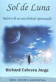 Sol de luna : relatos de un noctámbulo apasionado - Cabrera Jorge, Richard