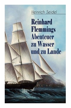 Reinhard Flemmings Abenteuer zu Wasser und zu Lande - Seidel, Heinrich