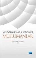 Modernlesme Sürecinde Müslümanlar - Aydin, Abdullah; Sait Sicak, Ahmet; Gencer, Bedri; Caliskan, Necmettin