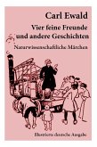 Vier feine Freunde und andere Geschichten (Naturwissenschaftliche Märchen - Illustrierte deutsche Ausgabe): Naturkundliche Märchen, Geschichten von Pf