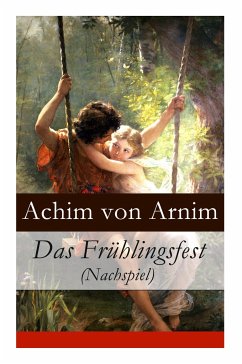 Das Frühlingsfest (Nachspiel) - Arnim, Achim Von