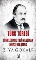 Türk Töresi - Türklesmek Islamlasmak Muasirlasmak - Gökalp, Ziya