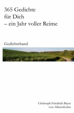 365 Gedichte für Dich - ein Jahr voller Reime - Bayer, Christoph
