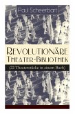 Revolutionäre Theater-Bibliothek (22 Theaterstücke in einem Buch): Die Welt geht unter! + Der Regierungswechsel + Es lebe Europa! + Der fanatische Bür