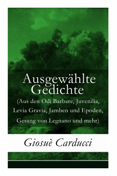 Ausgewählte Gedichte (Aus den Odi Barbare, Juvenilia, Levia Gravia, Jamben und Epoden, Gesang von Legnano und mehr) - Carducci, Giosuè; Sternberg, Fritz; Jacobson, Bettina