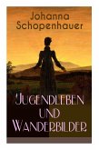 Johanna Schopenhauer: Jugendleben und Wanderbilder: Memoiren, Essays, Reiseerinnerungen und Briefe: Reise durch England und Schottland, Münc