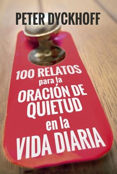 100 relatos para la oración de quietud en la vida diaria - Dyckhoff, Peter