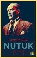 Gencler Icin Nutuk - Kemal Atatürk, Mustafa