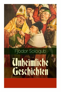Unheimliche Geschichten: Charaktergemälde aus dem Ersten Viertel des achtzehnten Jahrhunderts - Sologub, Fjodor; Eliasberg, Alexander
