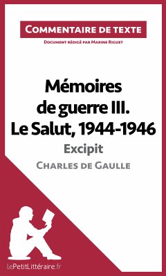 Mémoires de guerre III. Le Salut, 1944-1946 - Excipit de Charles de Gaulle (Commentaire de texte) (eBook, ePUB) - Lepetitlitteraire; Riguet, Marine