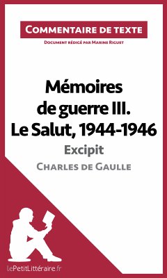 Mémoires de guerre III. Le Salut, 1944-1946 - Excipit de Charles de Gaulle (Commentaire de texte) (eBook, ePUB) - lePetitLitteraire; Riguet, Marine