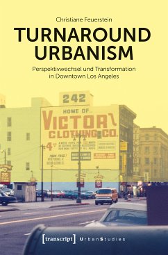 Turnaround Urbanism - Perspektivwechsel und Transformation in Downtown Los Angeles (eBook, PDF) - Feuerstein, Christiane