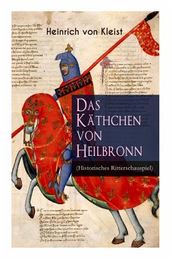 Das Käthchen von Heilbronn (Historisches Ritterschauspiel): Mit biografischen Aufzeichnungen von Stefan Zweig und Rudolf Genée - Kleist, Heinrich Von