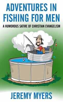 Adventures in Fishing for Men: A Humorous Satire of Christian Evangelism (eBook, ePUB) Cover Adventures in Fishing for Men: A Humorous Satire of Christian Evangelism (eBook, ePUB)