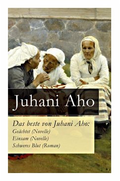 Das beste von Juhani Aho: Geächtet (Novelle) + Einsam (Novelle) + Schweres Blut (Roman) - Aho, Juhani; Mann, Mathilde