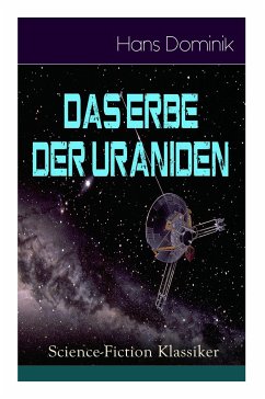 Das Erbe der Uraniden (Science-Fiction Klassiker): Liebesroman, Abenteuergeschichte und Science-Fiction in einem Roman - Dominik, Hans