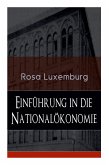 Einführung in die Nationalökonomie: Was ist Nationalökonomie? + Wirtschaftsgeschichtliches + Die Warenproduktion + Lohnarbeit + Die Tendenzen der kapi