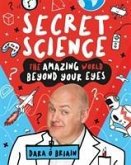 Secret Science: The Amazing World Beyond Your Eyes