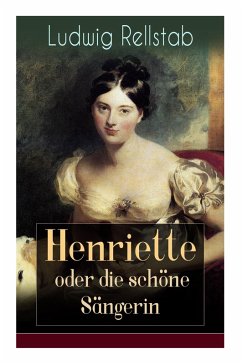 Henriette oder die schöne Sängerin - Rellstab, Ludwig