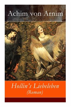 Hollin's Liebeleben (Roman) - Vollständige Ausgabe - Arnim, Achim Von