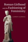 Roman Girlhood and the Fashioning of Femininity (eBook, PDF)