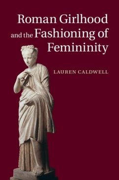 Roman Girlhood and the Fashioning of Femininity (eBook, PDF) - Caldwell, Lauren