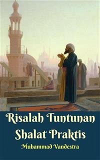 Risalah Tuntunan Shalat Praktis (eBook, ePUB) - Bukhari, Imam; Muslim, Imam; Vandestra, Muhammad