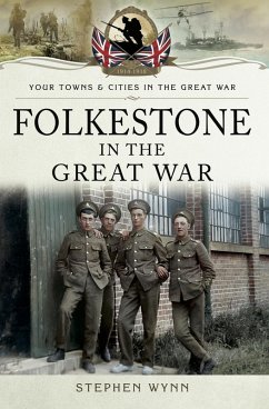 Folkestone in the Great War (eBook, ePUB) - Wynn, Stephen