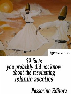39 facts you probably did not know about the fascinating Islamic ascetics (eBook, ePUB) - Editore, Passerino