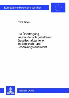 Die Uebertragung treuhaenderisch gehaltener Gesellschaftsanteile im Erbschaft- und Schenkungsteuerrecht (eBook, PDF) - Geyer, Frank