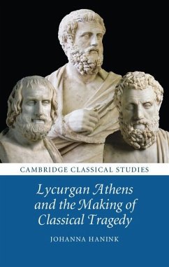 Lycurgan Athens and the Making of Classical Tragedy (eBook, ePUB) - Hanink, Johanna